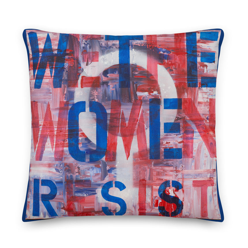 Premium Pillow - We the Women Resist